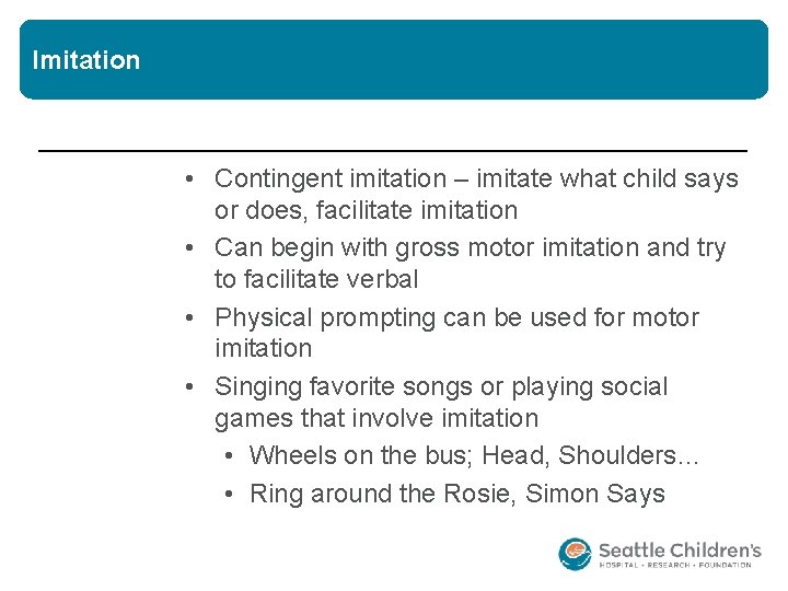 Imitation • Contingent imitation – imitate what child says or does, facilitate imitation • Imitation • Contingent imitation – imitate what child says or does, facilitate imitation •