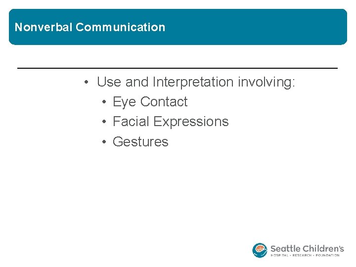 Nonverbal Communication • Use and Interpretation involving: • Eye Contact • Facial Expressions •