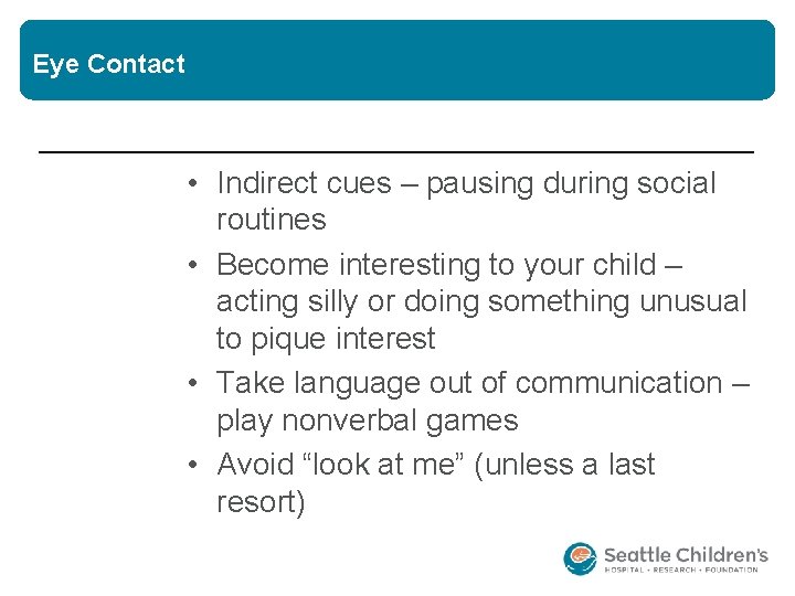 Eye Contact • Indirect cues – pausing during social routines • Become interesting to