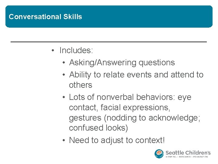 Conversational Skills • Includes: • Asking/Answering questions • Ability to relate events and attend