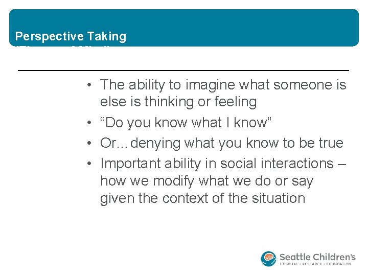 Perspective Taking (Theory of Mind) • The ability to imagine what someone is else