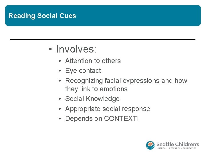 Reading Social Cues • Involves: • Attention to others • Eye contact • Recognizing