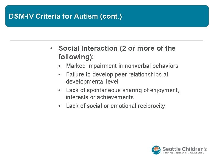 DSM-IV Criteria for Autism (cont. ) • Social Interaction (2 or more of the