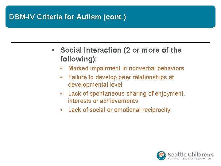 DSM-IV Criteria for Autism (cont. ) • Social Interaction (2 or more of the