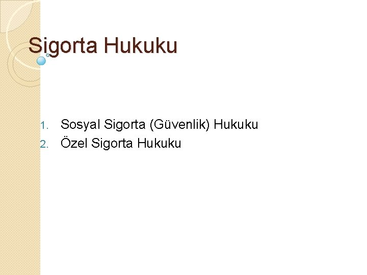 Sigorta Hukuku Sosyal Sigorta (Güvenlik) Hukuku 2. Özel Sigorta Hukuku 1. 