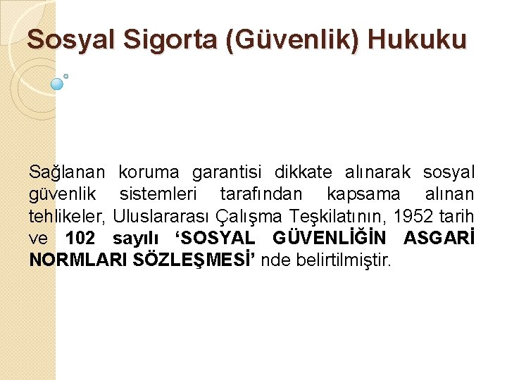 Sosyal Sigorta (Güvenlik) Hukuku Sağlanan koruma garantisi dikkate alınarak sosyal güvenlik sistemleri tarafından kapsama