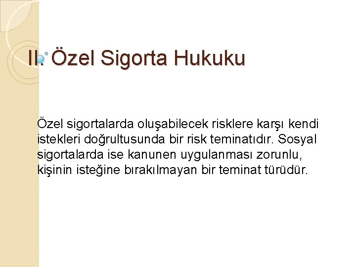 II. Özel Sigorta Hukuku Özel sigortalarda oluşabilecek risklere karşı kendi istekleri doğrultusunda bir risk