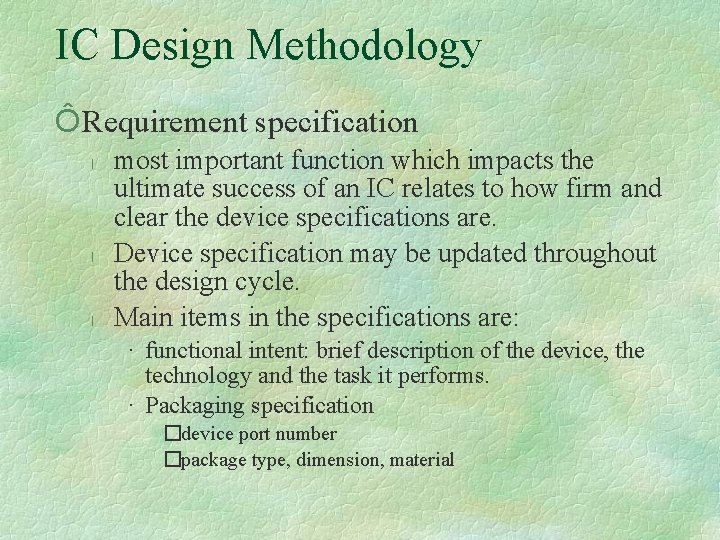 IC Design Methodology Ô Requirement specification l l l most important function which impacts