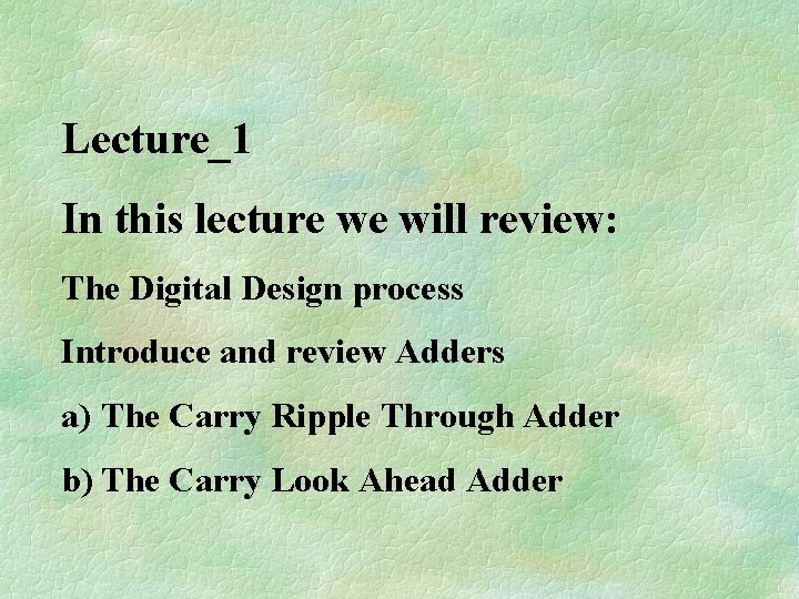 Lecture_1 In this lecture we will review: The Digital Design process Introduce and review
