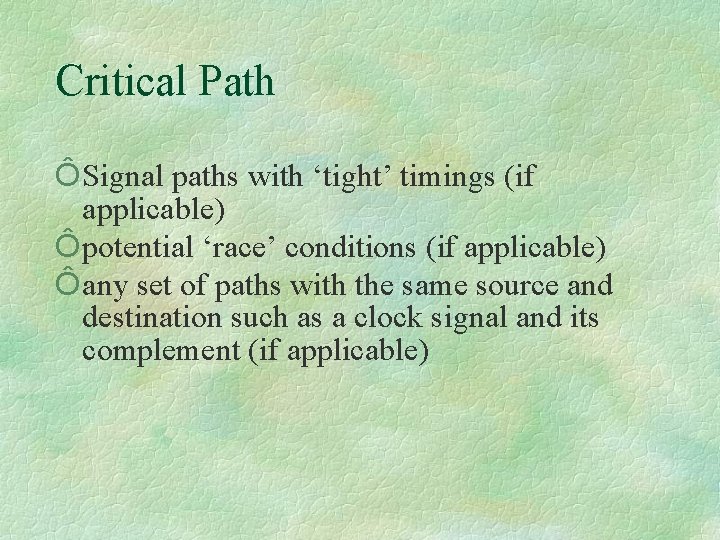 Critical Path Ô Signal paths with ‘tight’ timings (if applicable) Ô potential ‘race’ conditions