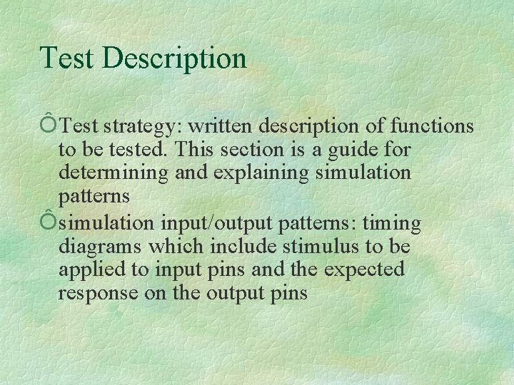 Test Description Ô Test strategy: written description of functions to be tested. This section