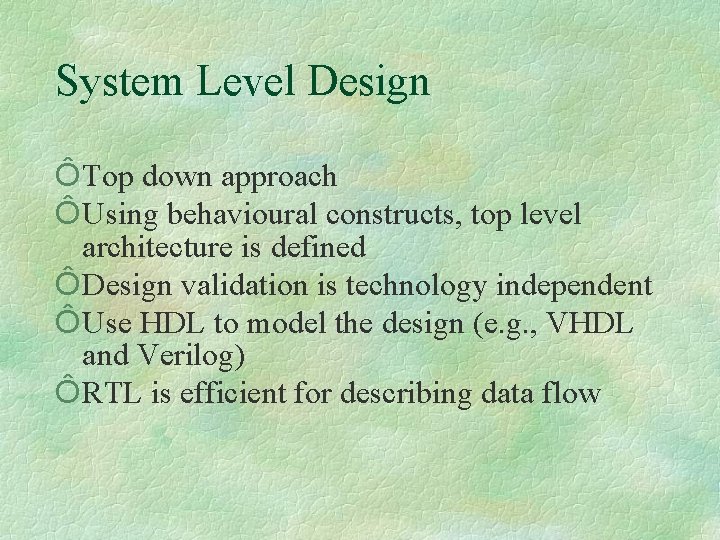 System Level Design Ô Top down approach Ô Using behavioural constructs, top level architecture