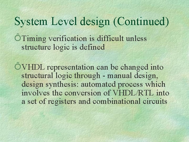 System Level design (Continued) Ô Timing verification is difficult unless structure logic is defined