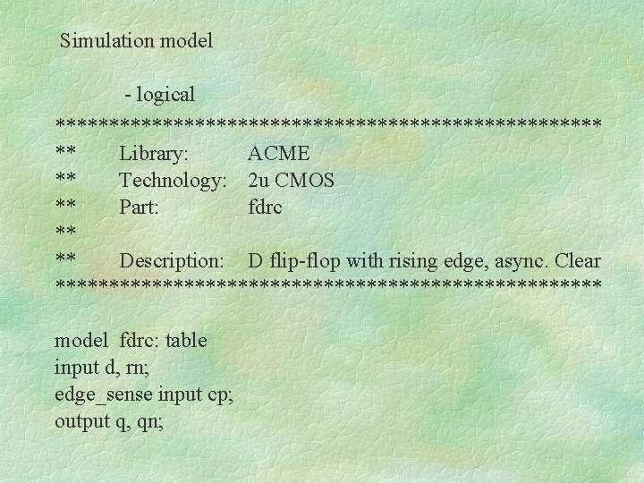 Simulation model - logical ************************** ** Library: ACME ** Technology: 2 u CMOS **