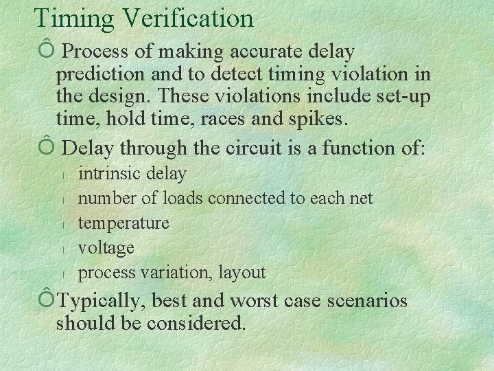 Timing Verification Ô Process of making accurate delay prediction and to detect timing violation