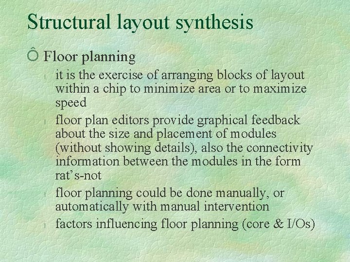 Structural layout synthesis Ô Floor planning l l it is the exercise of arranging