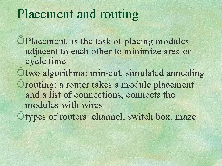 Placement and routing Ô Placement: is the task of placing modules adjacent to each