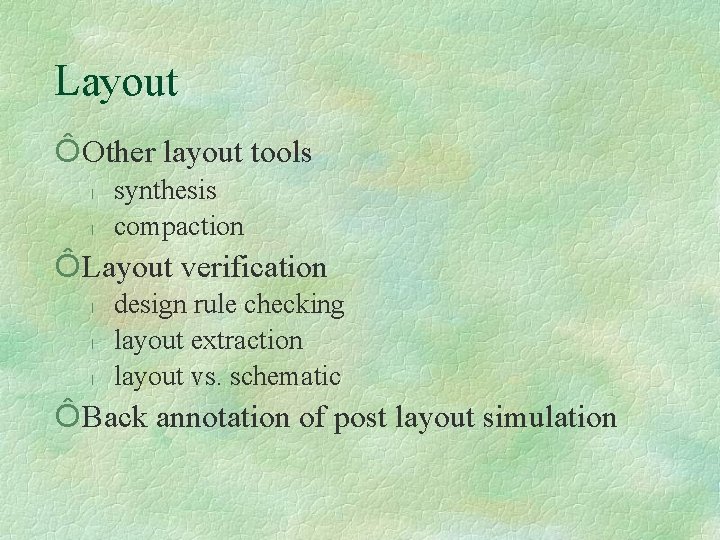 Layout Ô Other layout tools l l synthesis compaction Ô Layout verification l l