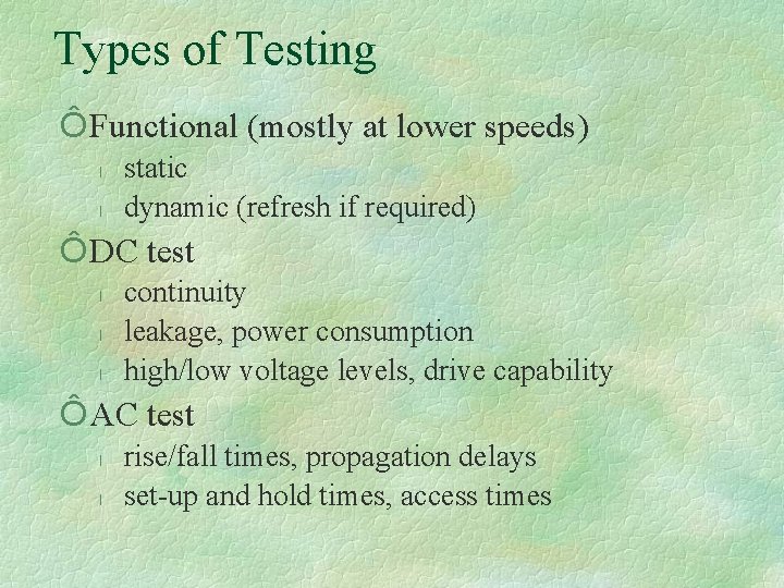 Types of Testing Ô Functional (mostly at lower speeds) l l static dynamic (refresh