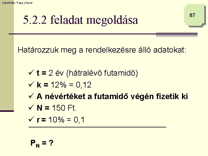 Készítette: Papp József 5. 2. 2 feladat megoldása Határozzuk meg a rendelkezésre álló adatokat: