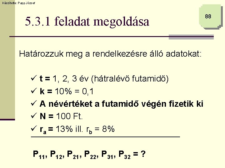 Készítette: Papp József 5. 3. 1 feladat megoldása Határozzuk meg a rendelkezésre álló adatokat: