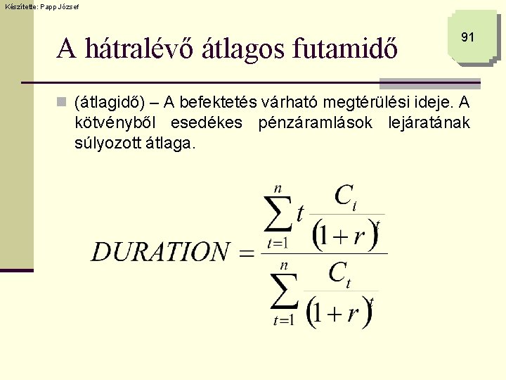 Készítette: Papp József A hátralévő átlagos futamidő 91 n (átlagidő) – A befektetés várható