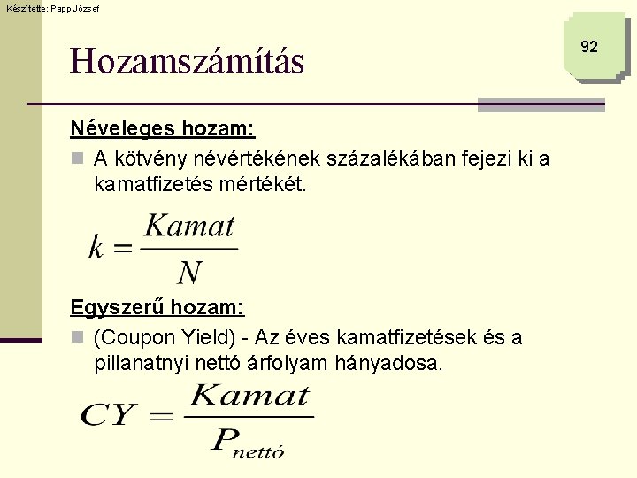 Készítette: Papp József Hozamszámítás Néveleges hozam: n A kötvény névértékének százalékában fejezi ki a