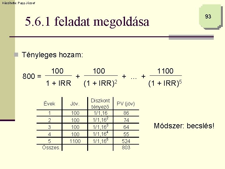 Készítette: Papp József 93 5. 6. 1 feladat megoldása n Tényleges hozam: 800 =