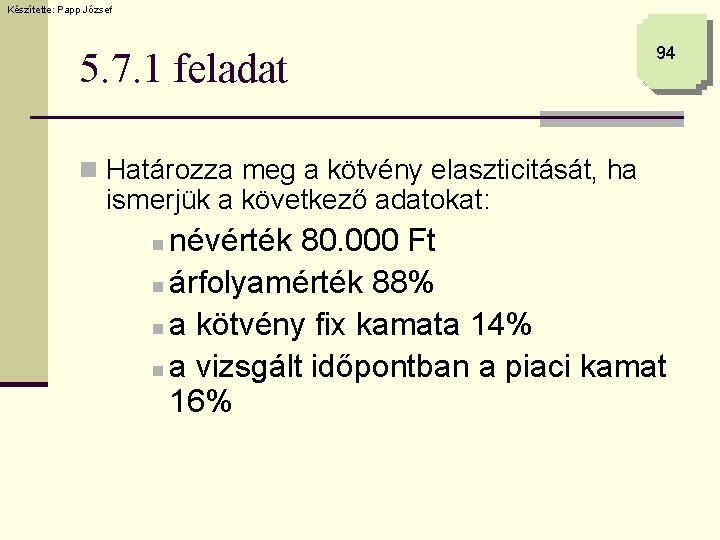 Készítette: Papp József 5. 7. 1 feladat 94 n Határozza meg a kötvény elaszticitását,