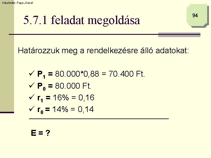 Készítette: Papp József 5. 7. 1 feladat megoldása Határozzuk meg a rendelkezésre álló adatokat: