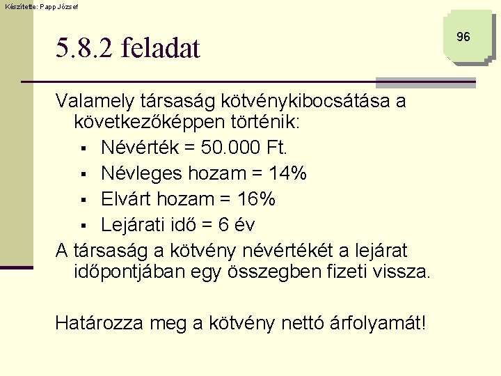 Készítette: Papp József 5. 8. 2 feladat Valamely társaság kötvénykibocsátása a következőképpen történik: §