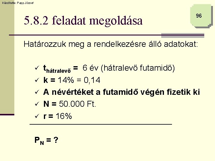 Készítette: Papp József 5. 8. 2 feladat megoldása 96 Határozzuk meg a rendelkezésre álló