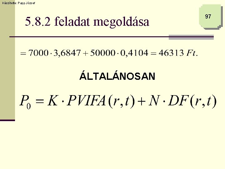 Készítette: Papp József 5. 8. 2 feladat megoldása ÁLTALÁNOSAN 97 