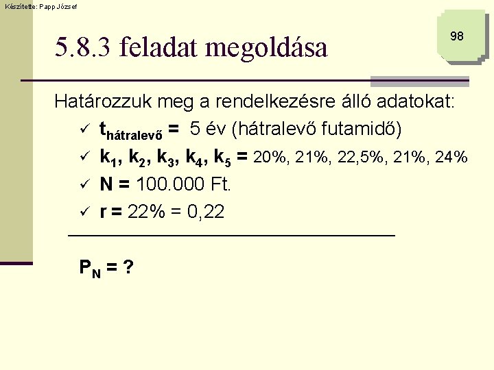 Készítette: Papp József 5. 8. 3 feladat megoldása 98 Határozzuk meg a rendelkezésre álló