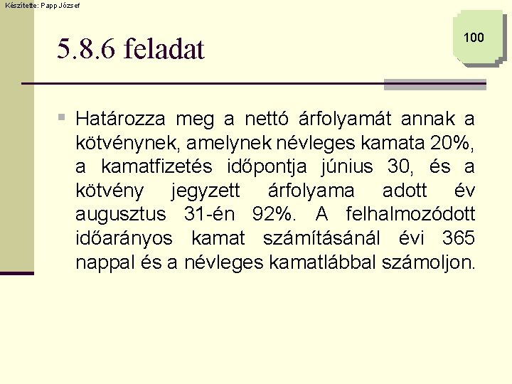 Készítette: Papp József 5. 8. 6 feladat 100 § Határozza meg a nettó árfolyamát