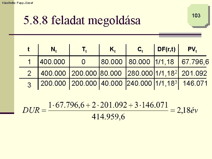 Készítette: Papp József 103 5. 8. 8 feladat megoldása t Nt Tt 1 400.