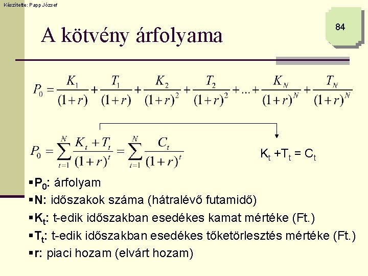 Készítette: Papp József 84 A kötvény árfolyama Kt +Tt = Ct §P 0: árfolyam