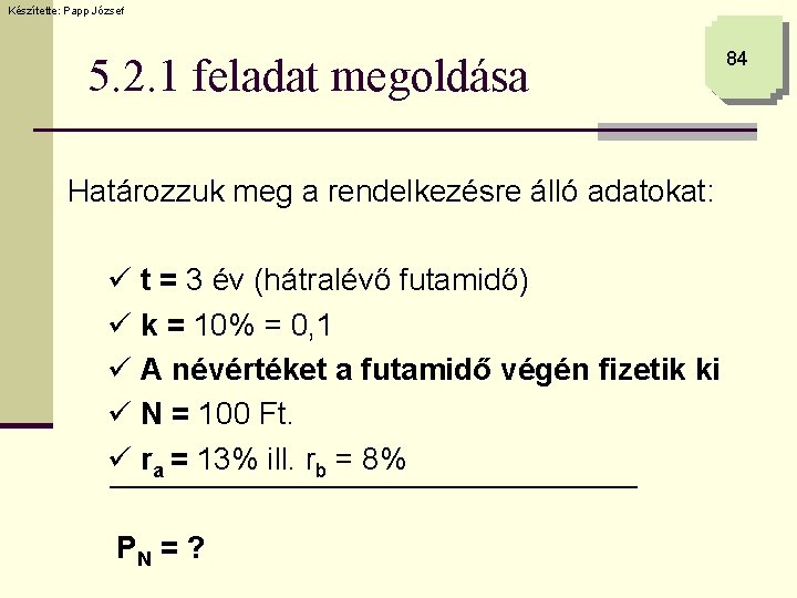 Készítette: Papp József 5. 2. 1 feladat megoldása Határozzuk meg a rendelkezésre álló adatokat:
