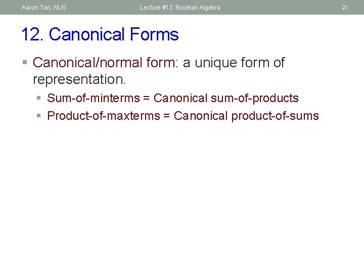 Aaron Tan, NUS Lecture #13: Boolean Algebra 12. Canonical Forms § Canonical/normal form: a