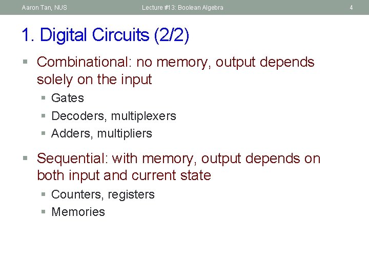 Aaron Tan, NUS Lecture #13: Boolean Algebra 1. Digital Circuits (2/2) § Combinational: no