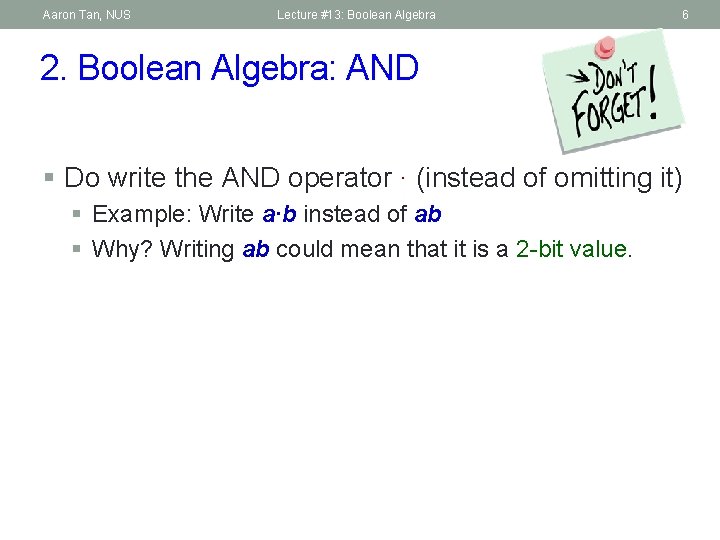 Aaron Tan, NUS Lecture #13: Boolean Algebra 6 2. Boolean Algebra: AND § Do