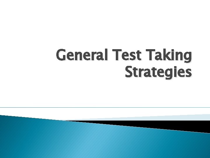 General Test Taking Strategies 