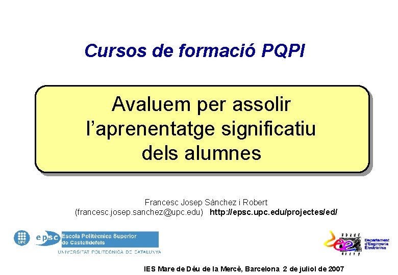 Cursos de formació PQPI Avaluem per assolir l’aprenentatge significatiu dels alumnes Francesc Josep Sànchez