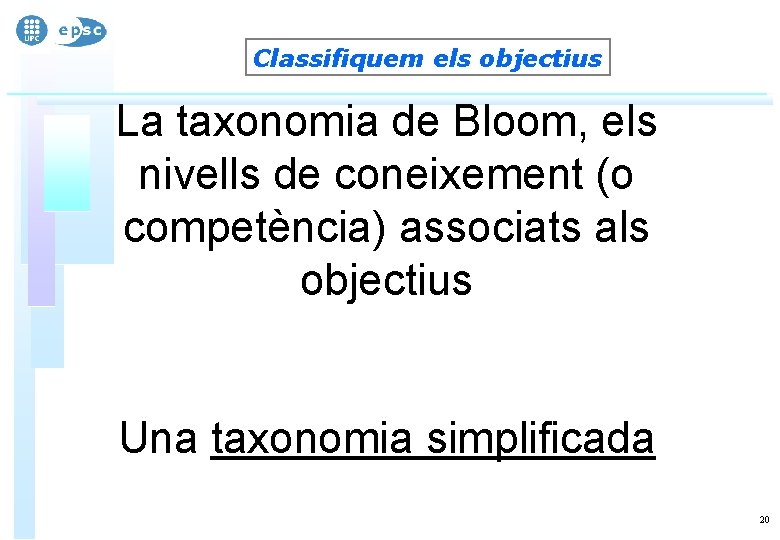 Classifiquem els objectius La taxonomia de Bloom, els nivells de coneixement (o competència) associats