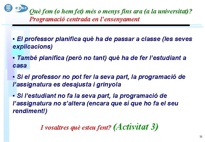 Què fem (o hem fet) més o menys fins ara (a la universitat)? Programació