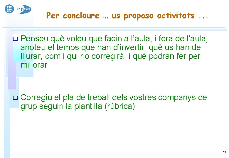 Per concloure … us proposo activitats. . . q Penseu què voleu que facin