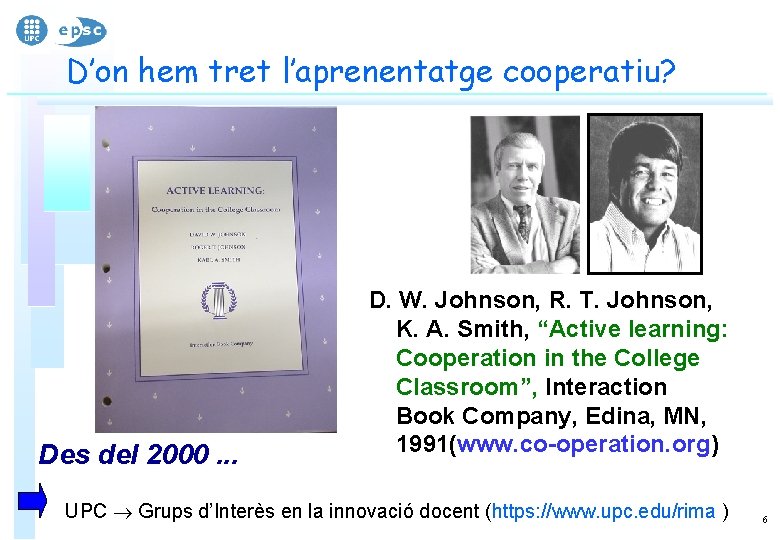 D’on hem tret l’aprenentatge cooperatiu? Des del 2000. . . D. W. Johnson, R.