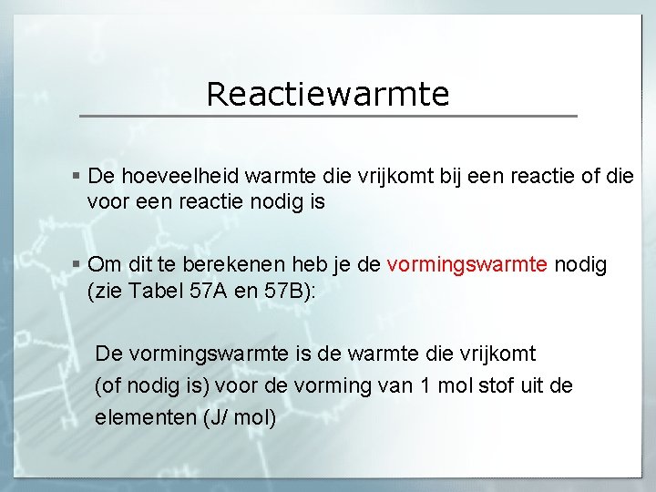 Reactiewarmte § De hoeveelheid warmte die vrijkomt bij een reactie of die voor een Reactiewarmte § De hoeveelheid warmte die vrijkomt bij een reactie of die voor een