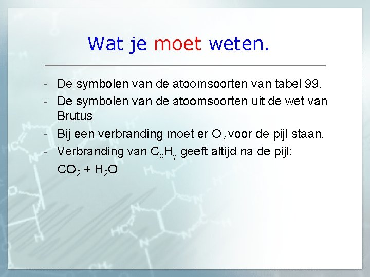 Wat je moet weten. De symbolen van de atoomsoorten van tabel 99. De symbolen Wat je moet weten. De symbolen van de atoomsoorten van tabel 99. De symbolen