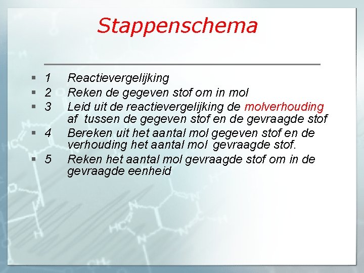 Stappenschema § 1 § 2 § 3 § 4 § 5 Reactievergelijking Reken de Stappenschema § 1 § 2 § 3 § 4 § 5 Reactievergelijking Reken de
